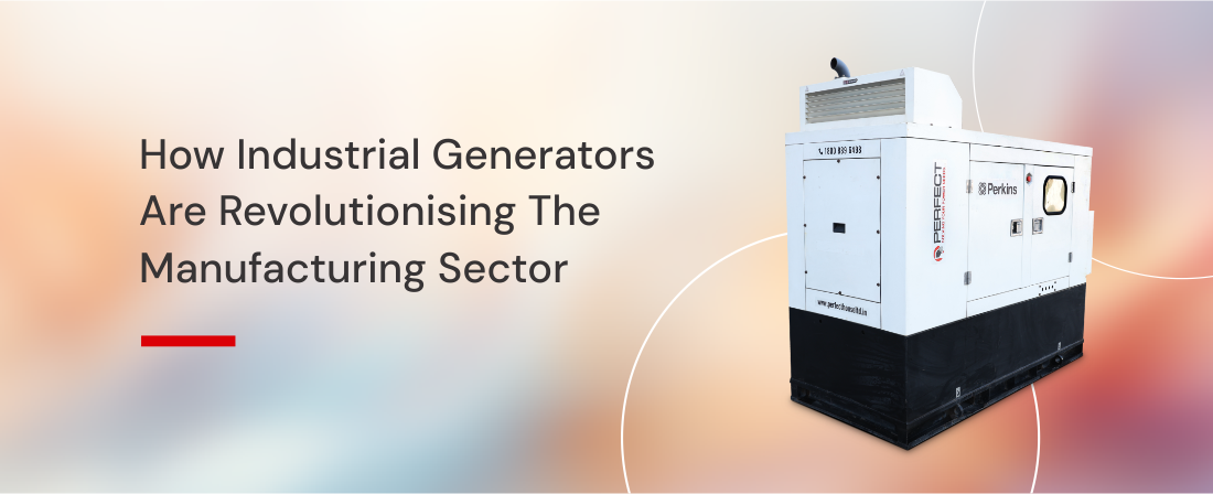 How Industrial Generators Are Revolutionizing The Manufacturing Sector